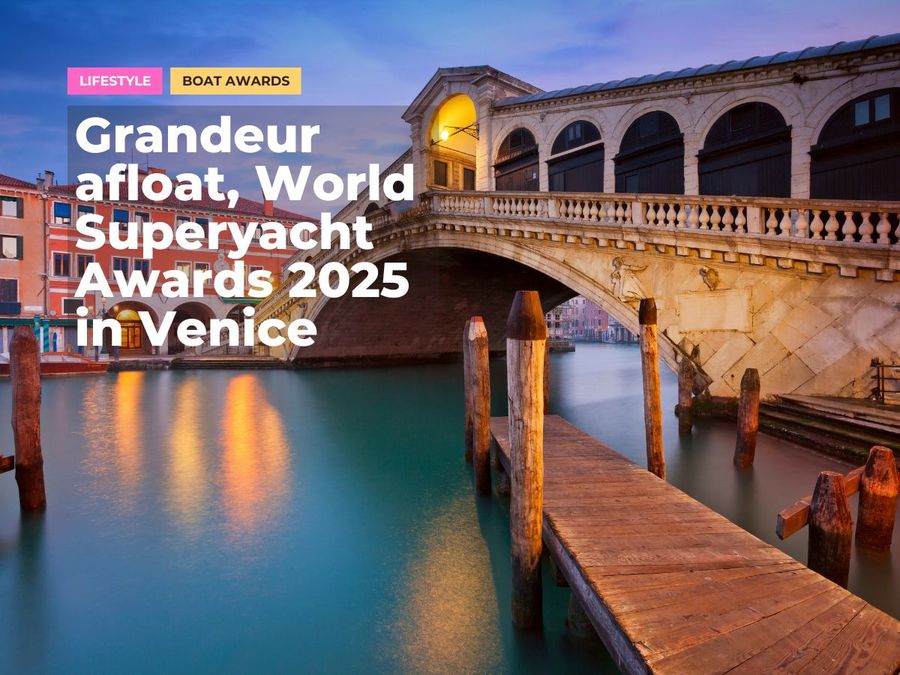 Grandeur afloat, World Superyacht Awards 2025 in Venice